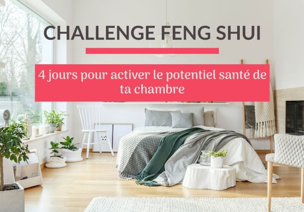 Challenge Feng Shui : 4 jours pour activer le potentiel santé de ta chambre !